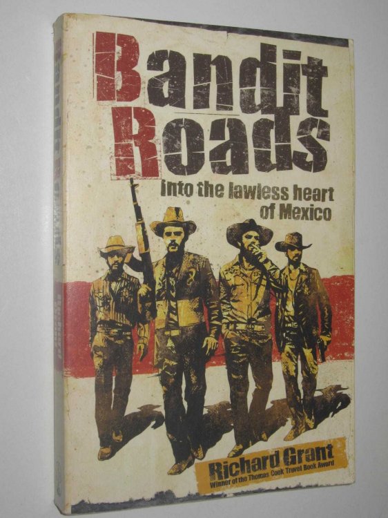 Bandit Roads : Into The Lawless Heart Of Mexico