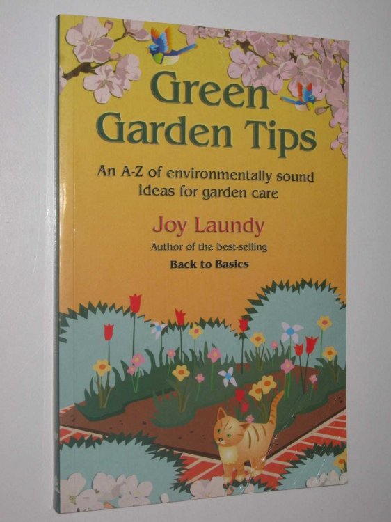 Green Garden Tips : An A-Z of Environmentally-Sound Ideas for Garden Care