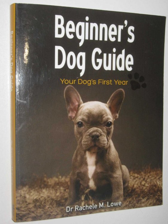 Beginner's Dog Guide : Your Dog's First Year