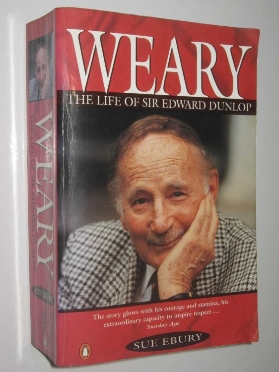 Weary : The Life Of Sir Edward Dunlop