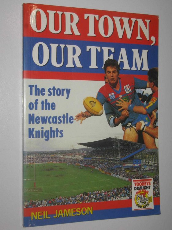 Our Town, Our Team : The story of the Newcastle Knights