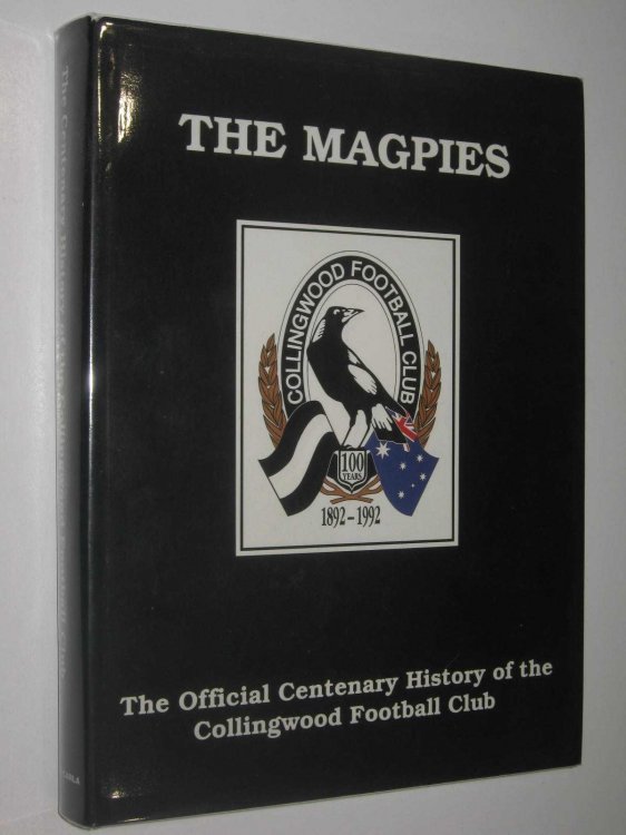 The Magpies : The Official Centenary History of the Collingwood Football Club 1892-1992