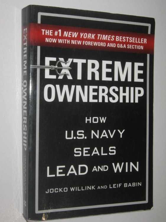 Extreme Ownership : How U.S. Navy Seals Lead And Win
