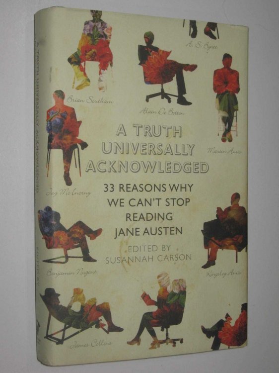 A Truth Universally Acknowledged : 33 Great Writers on Why We Read Jane Austen