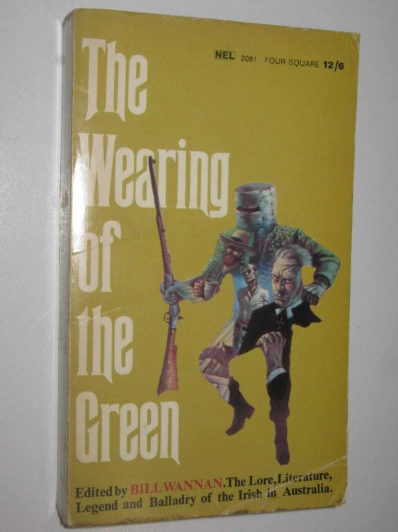 The Wearing of the Green : The Lore, Literature, Legend and Balladry of the Irish in Australia