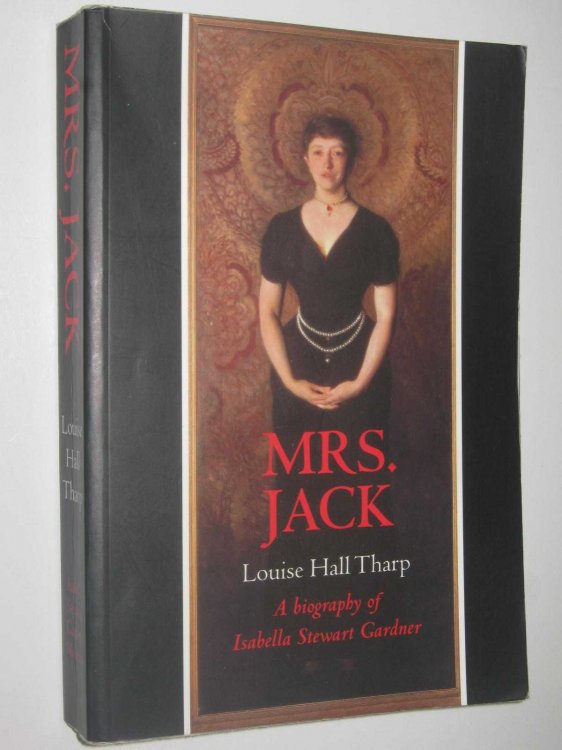 Mrs. Jack : A Biography of Isabella Stewart Gardner