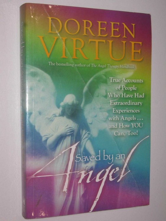 Saved By An Angel : True Accounts of People Who Have Had Extraordinary Experiences with Angels.and How You Can, Too!