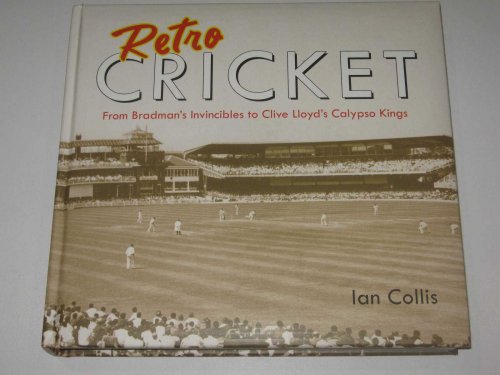 Retro Cricket : From Bradman's Invincibles To Clive Lloyd's Calypso Kings