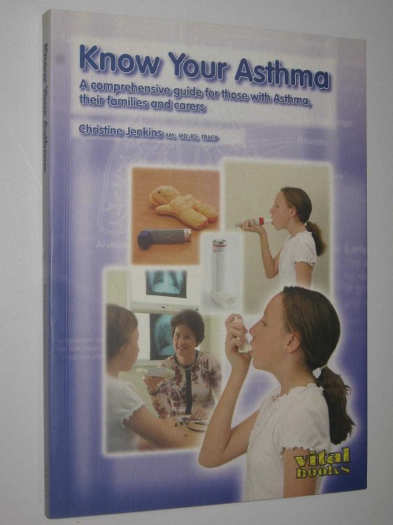Know Your Asthma : A Comprehensive guide for those with Asthma, their families and carers
