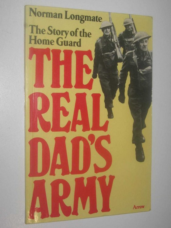 The Real Dad's Army : The Story of the Home Guard