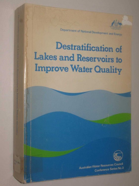 Destratification of Lakes and Reservoirs to Improve Water Quality : Proceedings of Joint United States/Australia Seminar and Workshop, Melbourne, Australia, February 19-24, 1979