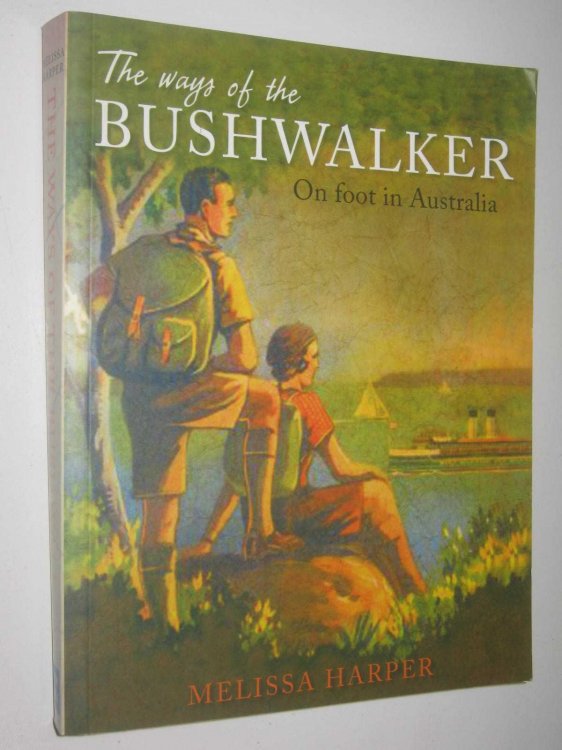 The Ways of the Bushwalker : On Foot in Australia