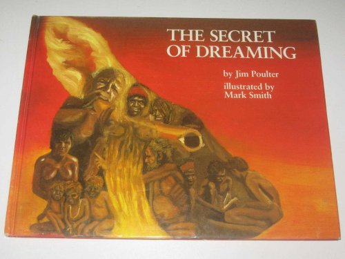 The Secret of Dreaming : The Story of Why the Land is Sacred and Man Must be its Caretaker