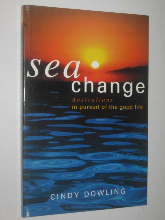 Sea Change : Australians in Pursuit of the Good Life