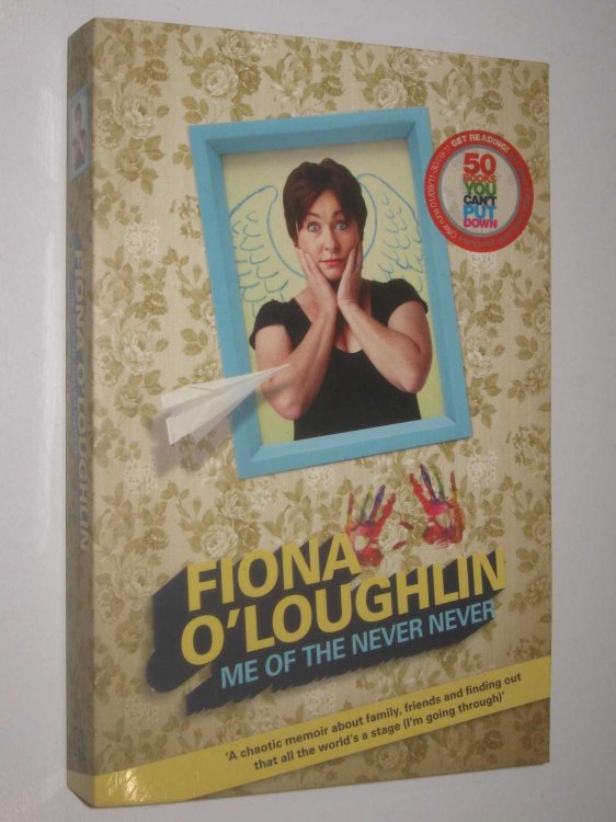 Me Of The Never Never : (chaotic) Life and Times of Fiona O'Loughlin