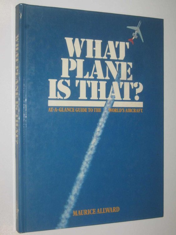 What Plane is That : At-a-Glance Guide to the World's Aircraft