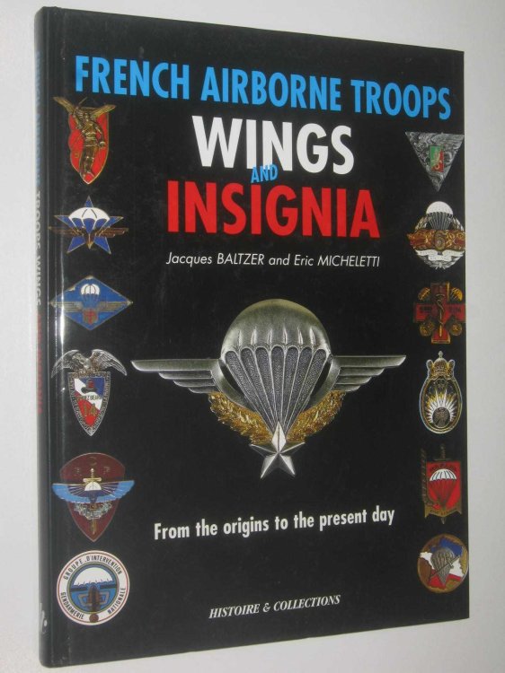French Airborne Troops Wings and Insignia : From the Origins to the Present Day