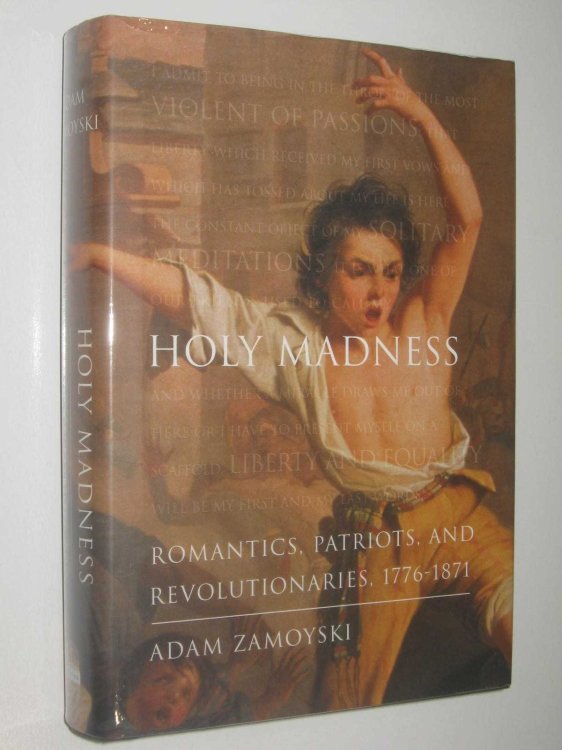 Holy Madness : Romantics, Patriots and Revolutionaries, 1776-1871