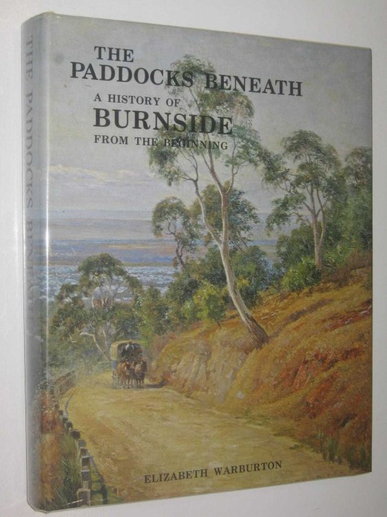 The Paddocks Beneath : A History of Burnside from the Beginning
