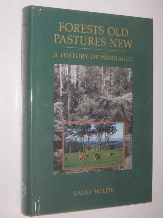 Forests Old, Pastures New : A History of Warragul