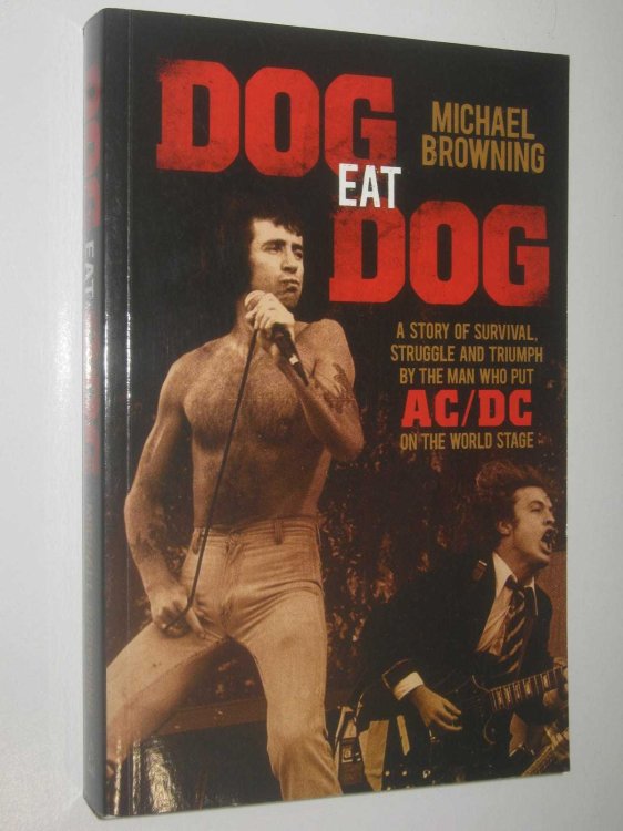Dog Eat Dog : A Story of Survival, Struggle and Triumph by the Man Who Put AC/DC on the World Stage