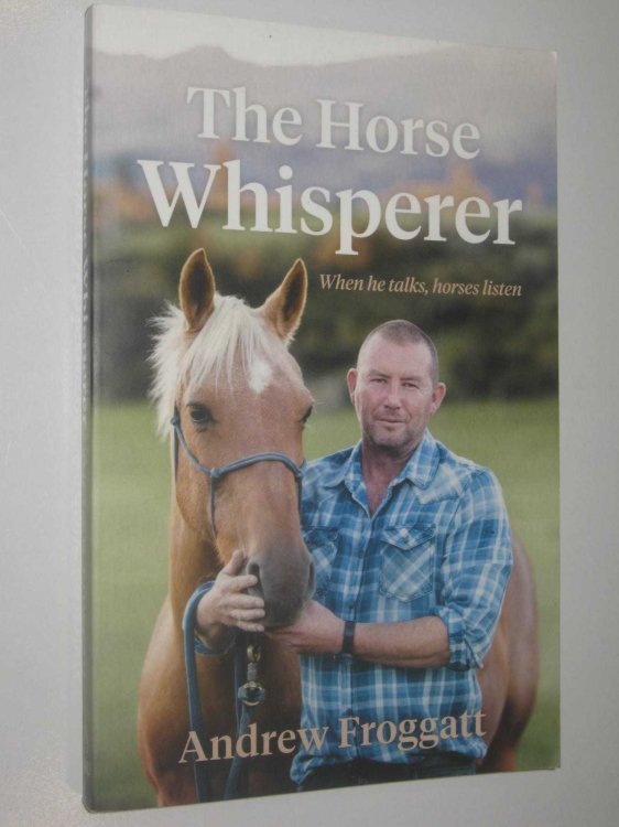 The Horse Whisperer : When He Talks, Horses Listen