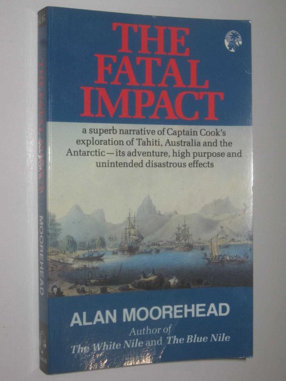 The Fatal Impact : An Account of The Invasion Of The South Pacific 1767-1840