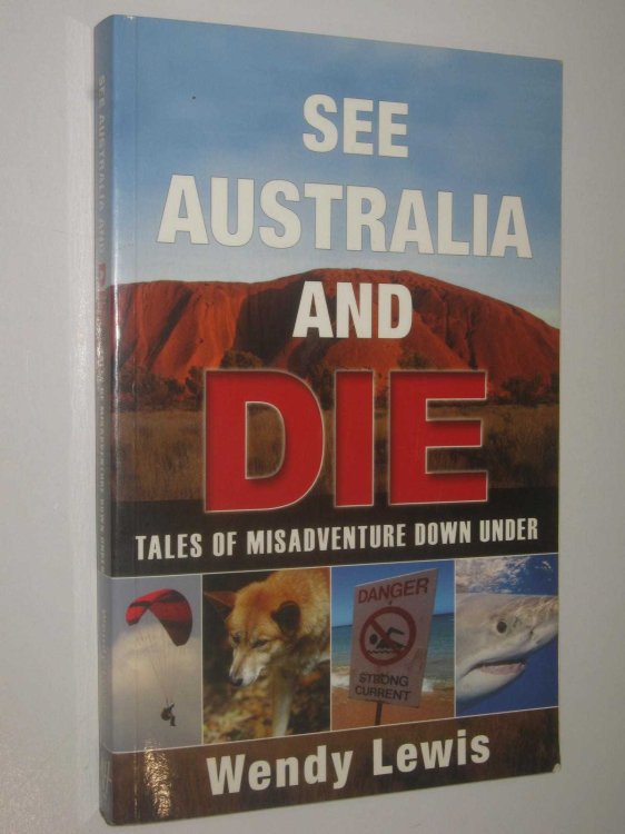 See Australia and Die : Tales of Misadventure Down Under
