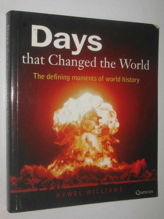 Days That Changed The World : The Definding Moments Of World History