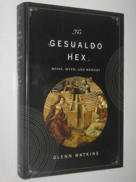 The Gesualdo Hex : Music, Myth, and Memory