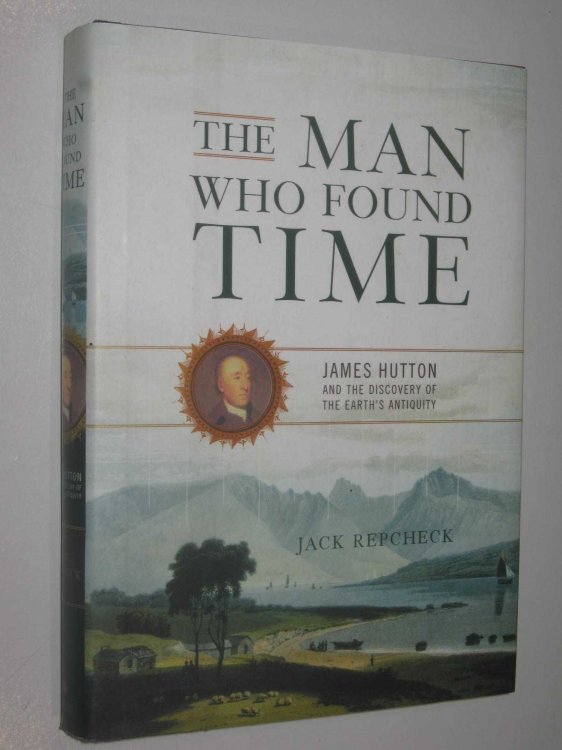 The Man Who Found Time : James Hutton and the Discovery of Earth's Antiquity