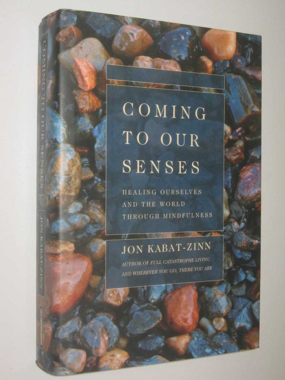 Coming to Our Senses : Healing Ourselves and the World Through Mindfulness