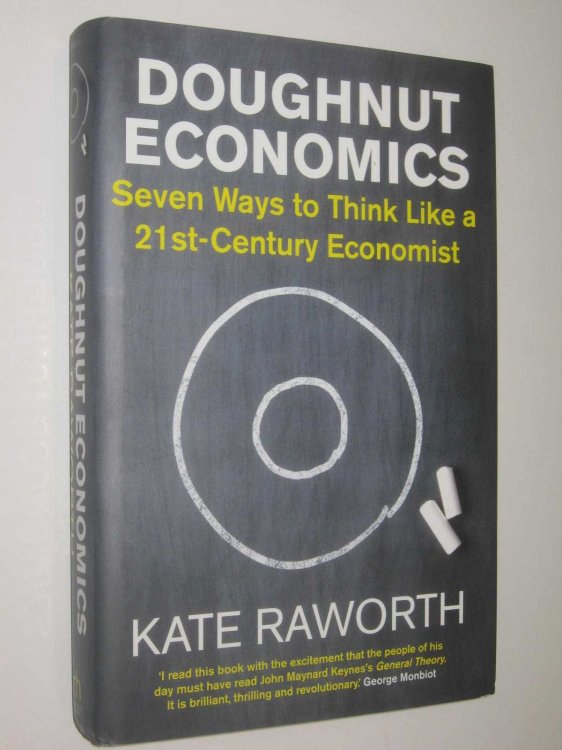 Doughnut Economics : Seven Ways to Think Like a 21st-Century Economist