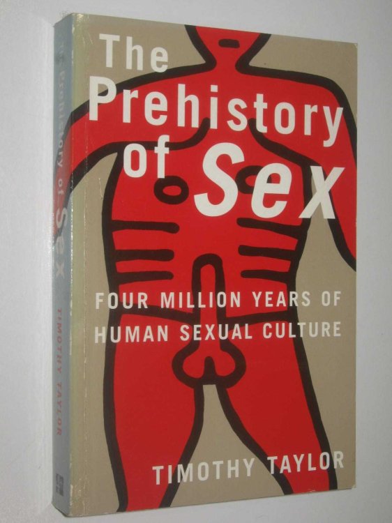 The Prehistory of Sex : Four Million Years of Human Sexual Culture