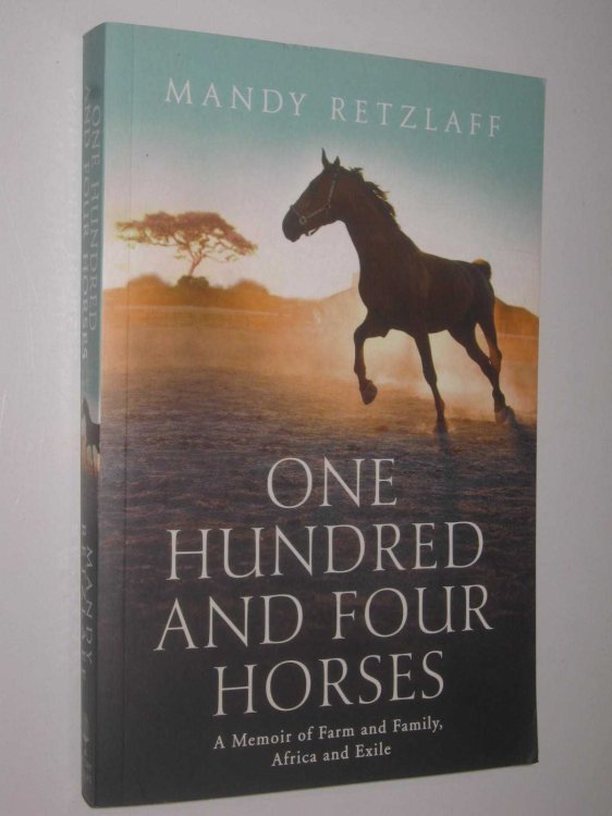 One Hundred and Four Horses : A Memoir of Farm and Family, Africa and Exile