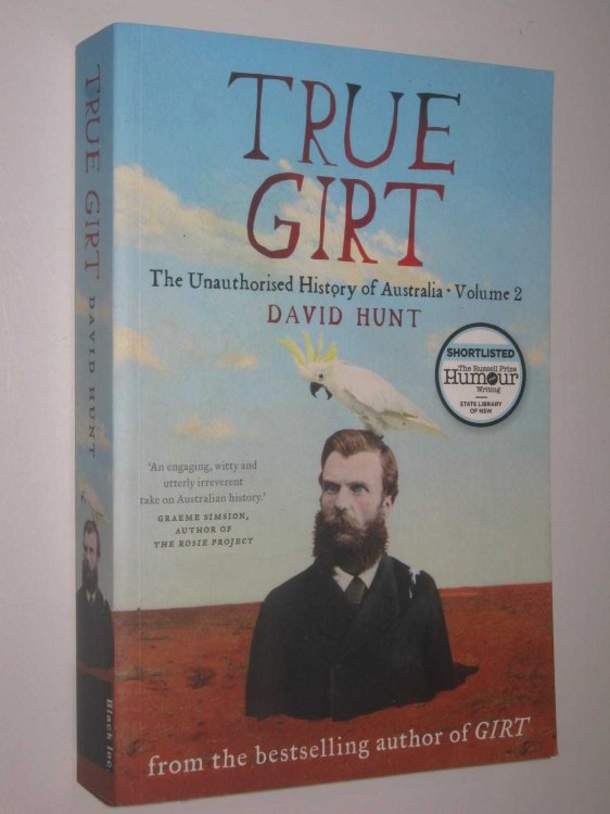 True Girt : The Unauthorised History of Australia - Volume 2