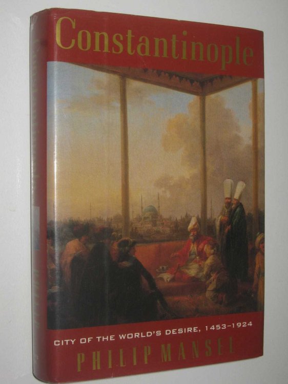 Constantinople: City of the World's Desire, 1453-1924