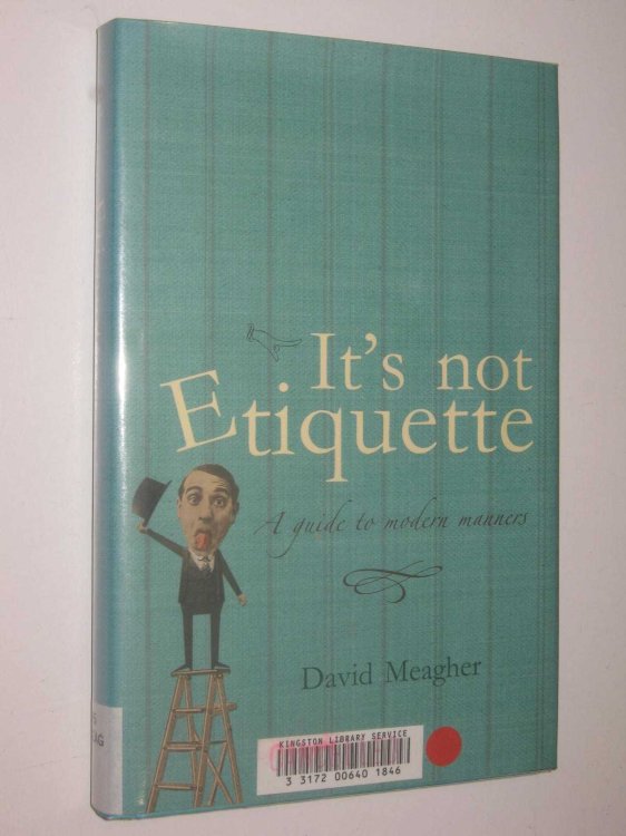 It's Not Etiquette : A Guide To Modern Manners