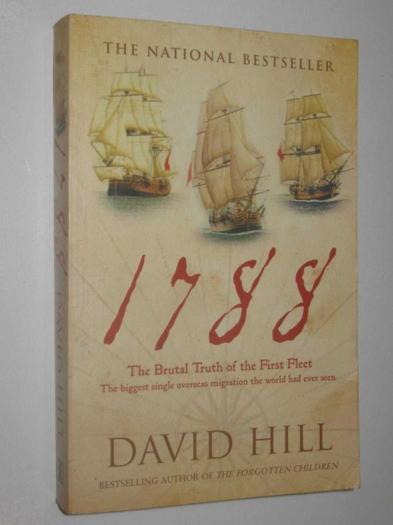1788: The Brutal Truth of the First Fleet : The Biggest Single Overseas Migration the World Had Ever Seen