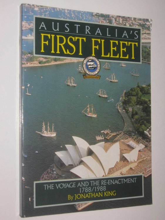 Australia's First Fleet : The Voyage and the Re-enactment 1788/1988