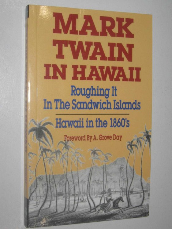 Mark Twain in Hawaii : Roughing it in the Sandwich Islands + Hawaii in the 1860's