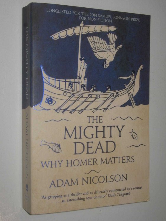 The Mighty Dead : Why Homer Matters