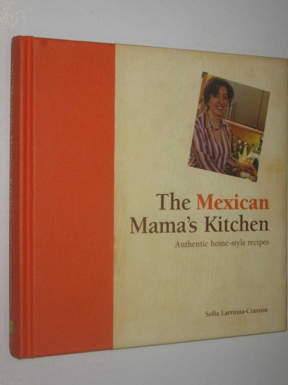 The Mexican Mama's Kitchen : Authentic Home-Style Recipes