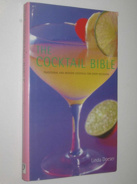 The Cocktail Bible : Traditional and Modern Cocktails for Every Occasion