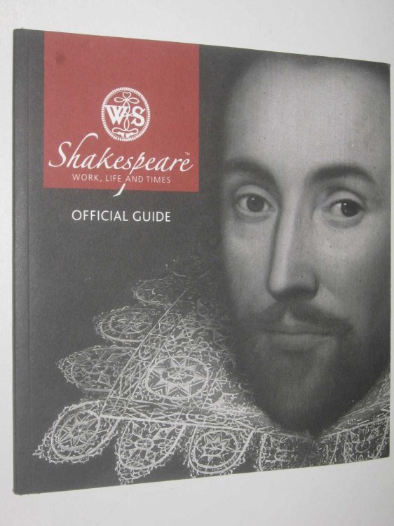 Shakespeare, Work, Life & Times : The Official Guide