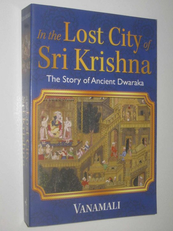 In the Lost City of Sri Krishna : The Story of Ancient Dwaraka