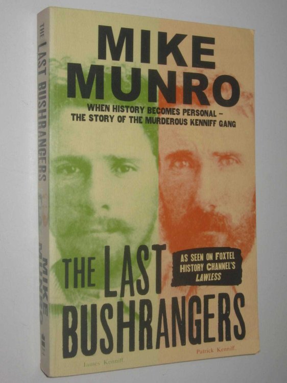 The Last Bushrangers : When History Becomes Personal - The Story of the Murderous Kenniff Gang