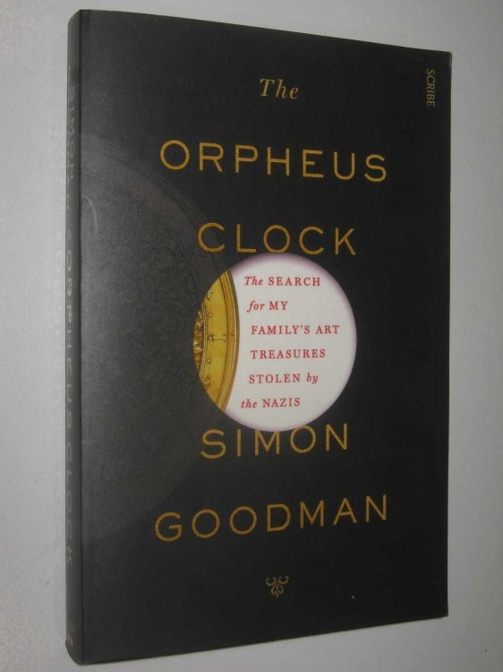 The Orpheus Clock : The Search for My Familys Art Treasures Stolen by the Nazis