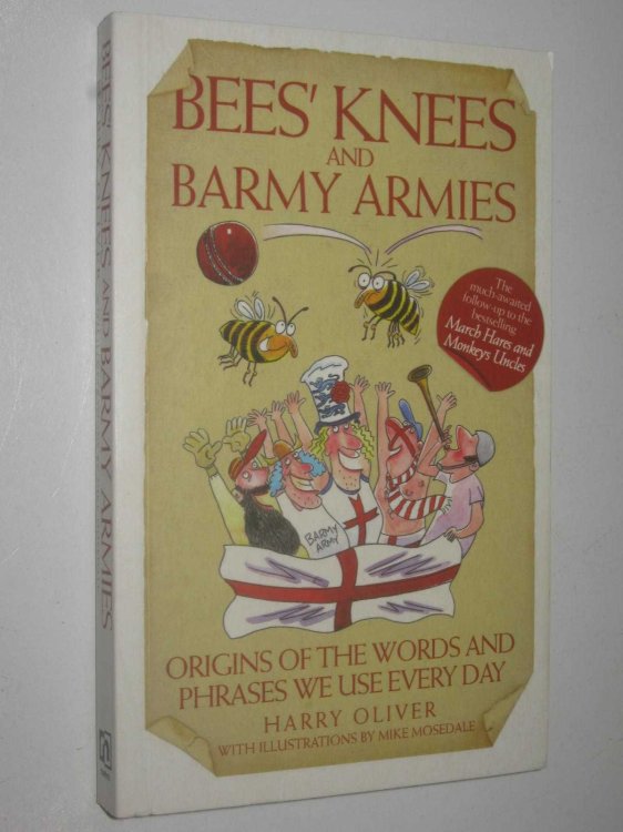Bee's Knees and Barmy Armies : Origins of the Words and Phrases we Use Every Day