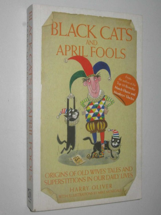 Black Cats and April Fools : Origins of Old Wives Tales and Superstitions in Our Daily Lives